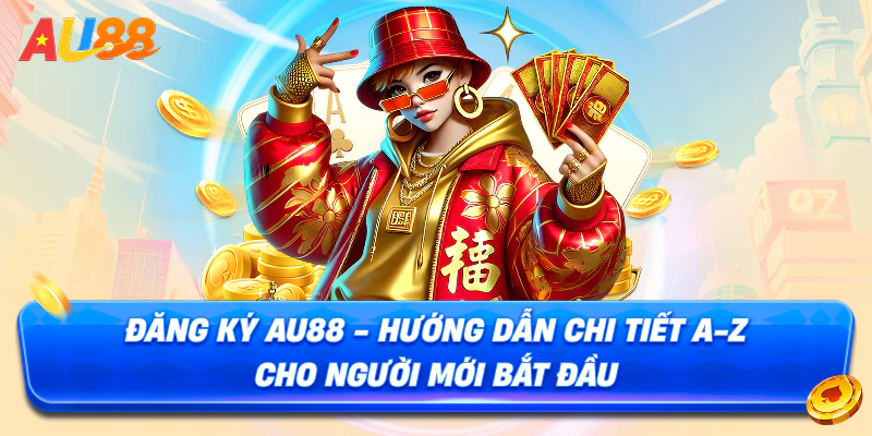 Đăng Ký AU88 - Hướng Dẫn Chi Tiết Đăng Ký Nhanh Chóng Từ A-Z